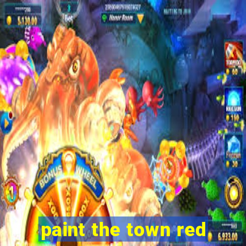 paint the town red