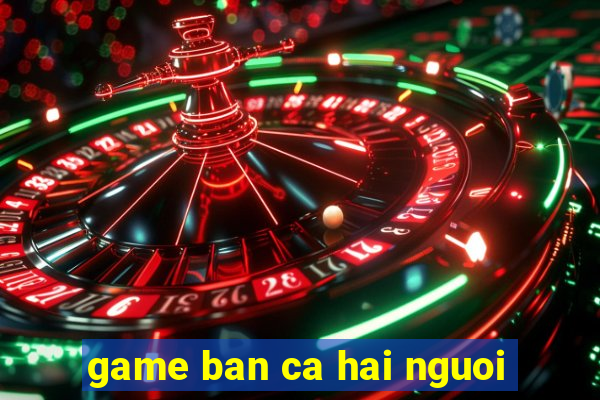 game ban ca hai nguoi