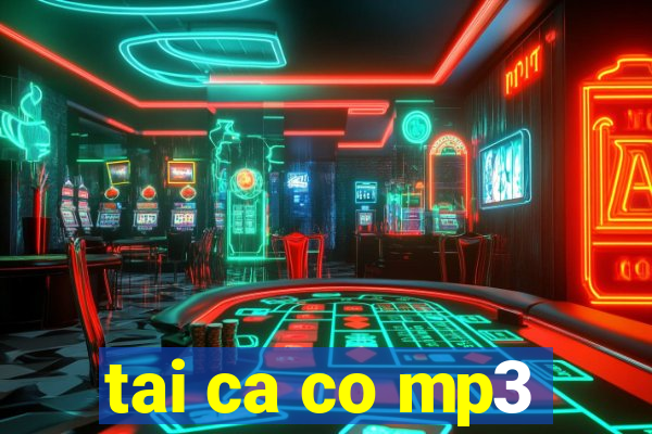 tai ca co mp3