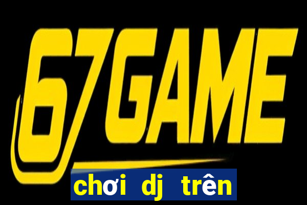 chơi dj trên máy tính