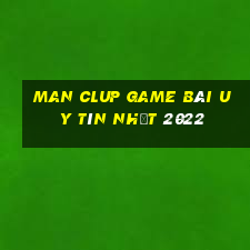 Man Clup Game Bài Uy Tín Nhất 2022