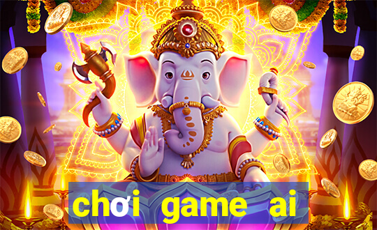 chơi game ai chết trước