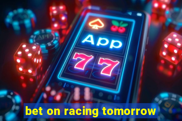 bet on racing tomorrow