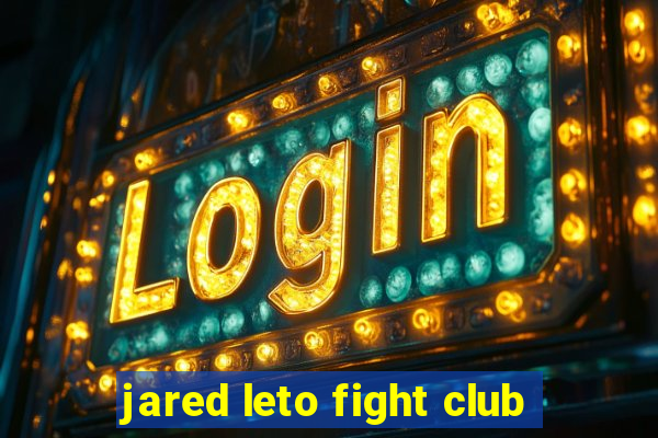 jared leto fight club