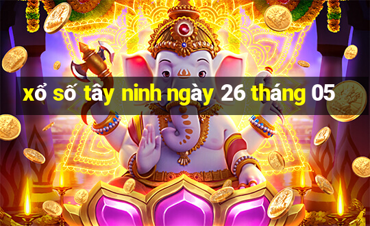 xổ số tây ninh ngày 26 tháng 05