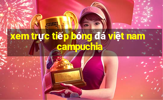 xem trực tiếp bóng đá việt nam campuchia