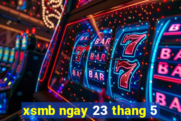 xsmb ngay 23 thang 5