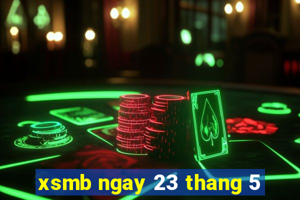 xsmb ngay 23 thang 5