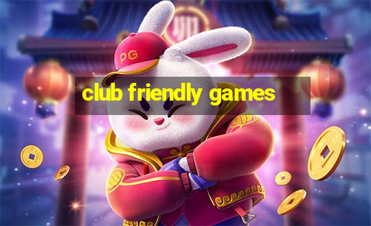 club friendly games