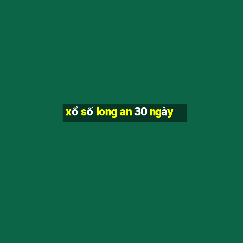 xổ số long an 30 ngày