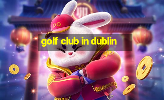 golf club in dublin