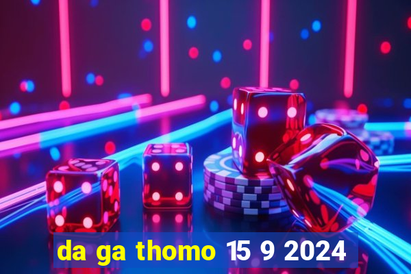 da ga thomo 15 9 2024