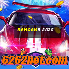 bancah5 2020