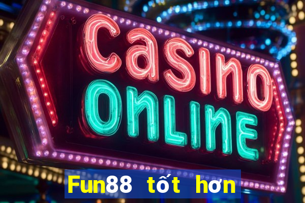 Fun88 tốt hơn cho xổ số