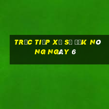 Trực tiếp Xổ Số Đắk Nông ngày 6