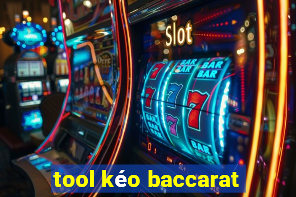 tool kéo baccarat