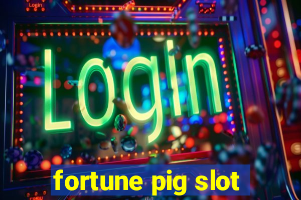 fortune pig slot