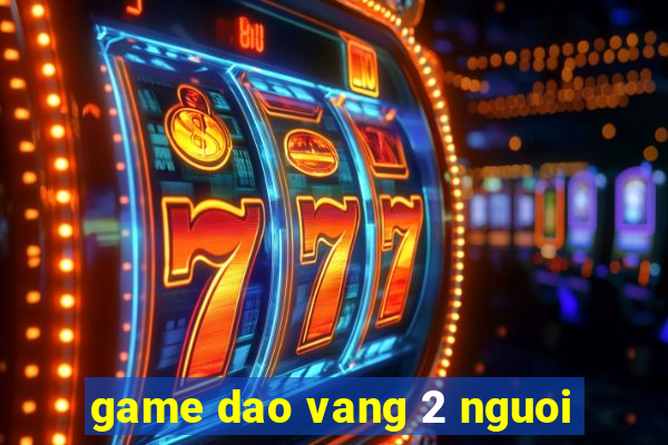 game dao vang 2 nguoi