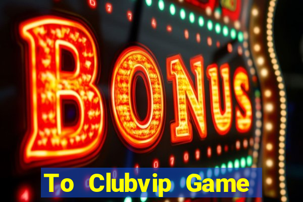 To Clubvip Game Bài Royal