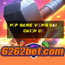 nạp game vương bài chiến cơ