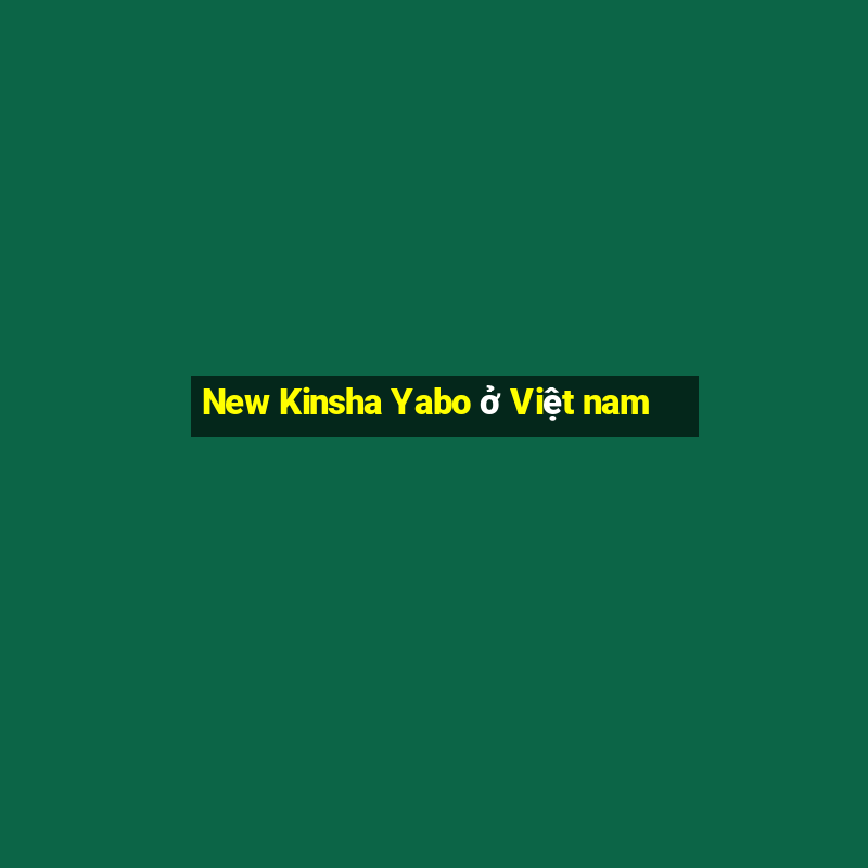 New Kinsha Yabo ở Việt nam