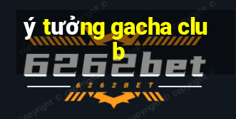 ý tưởng gacha club