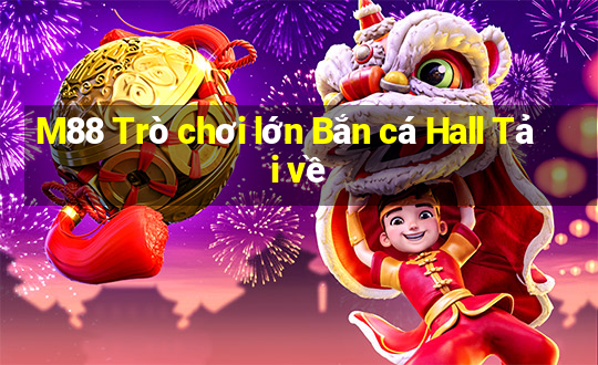 M88 Trò chơi lớn Bắn cá Hall Tải về