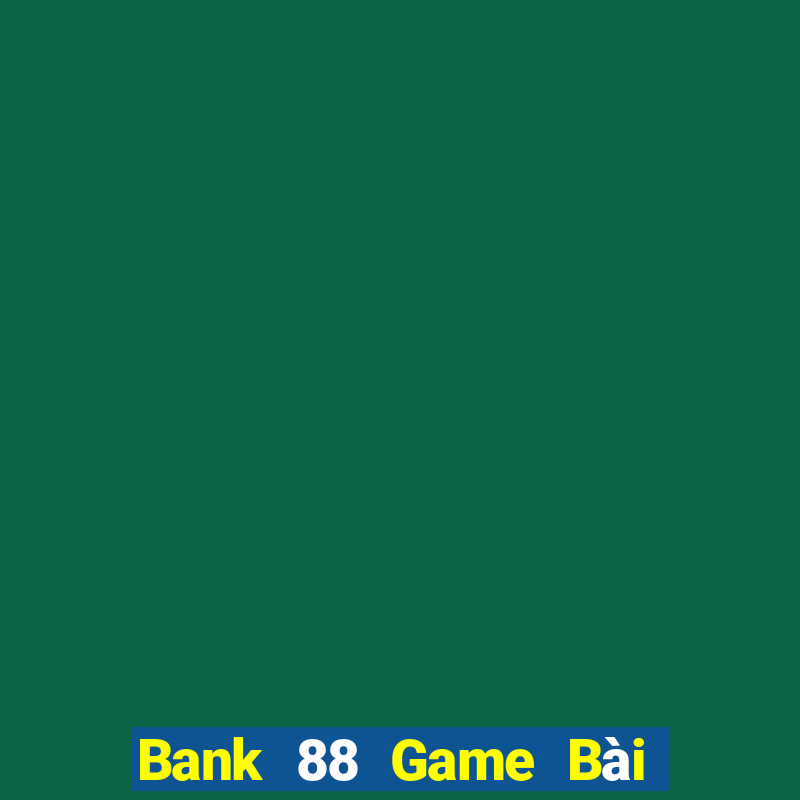 Bank 88 Game Bài 888 Casino