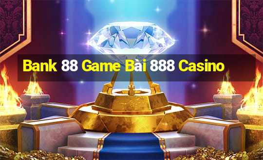 Bank 88 Game Bài 888 Casino