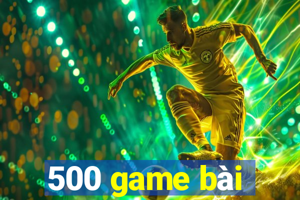 500 game bài