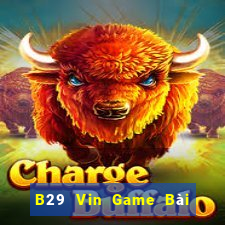 B29 Vin Game Bài Tài Xỉu