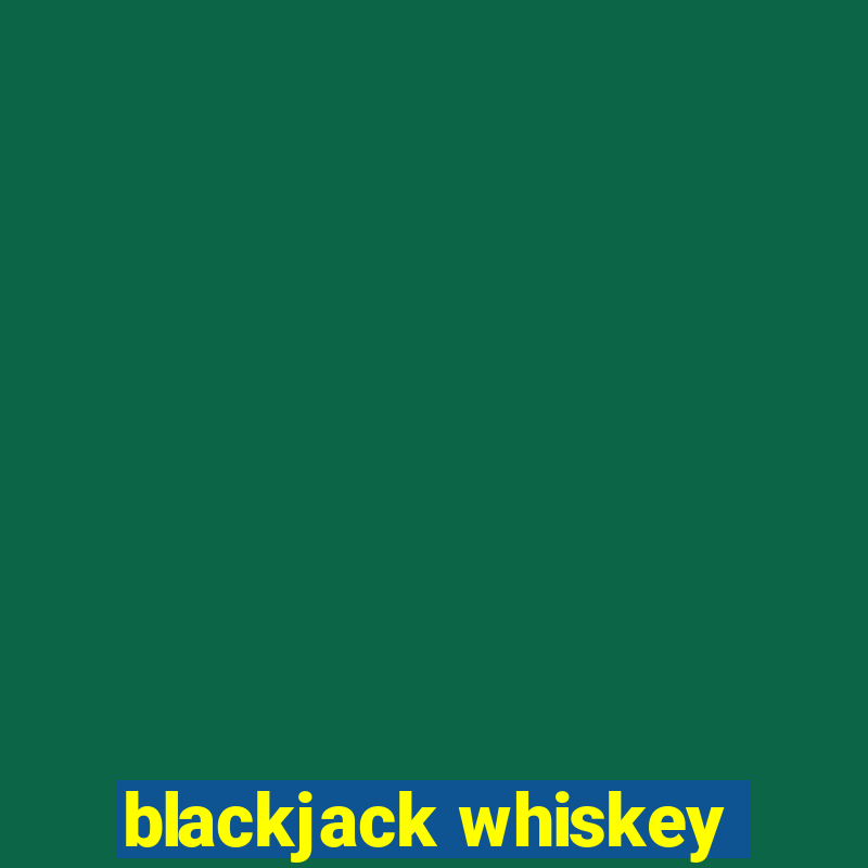 blackjack whiskey