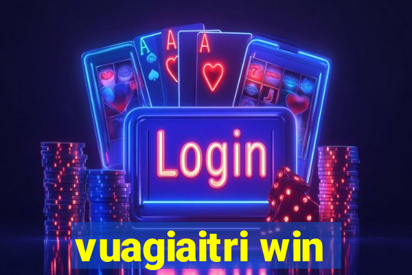 vuagiaitri win