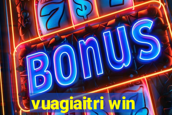 vuagiaitri win