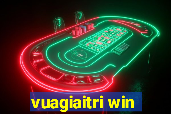 vuagiaitri win