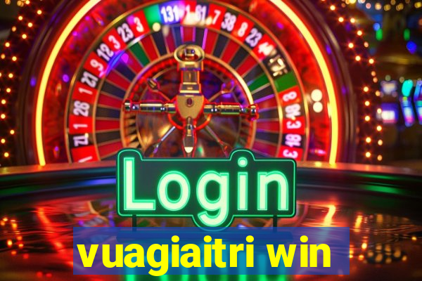 vuagiaitri win