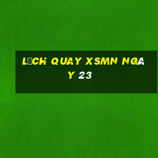 Lịch quay XSMN ngày 23