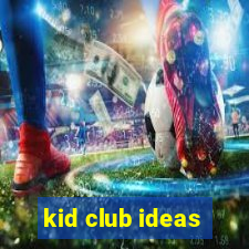 kid club ideas