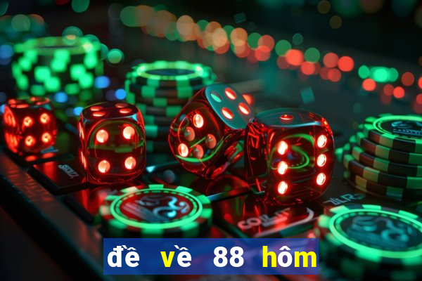 đề về 88 hôm sau đánh con gì