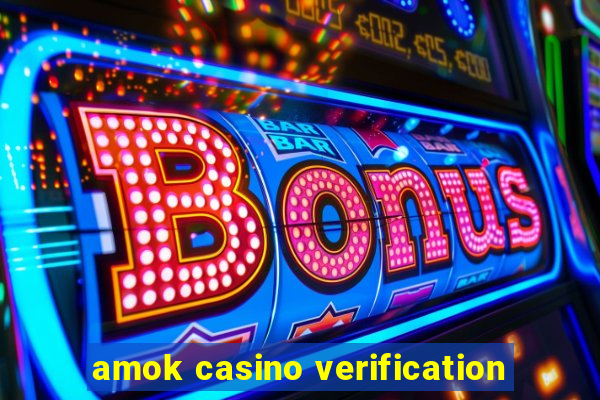 amok casino verification