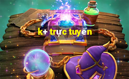 k+ trực tuyến