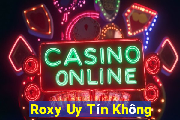 Roxy Uy Tín Không