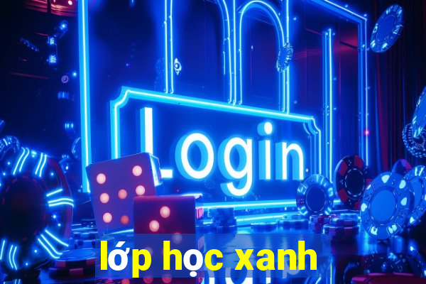 lớp học xanh