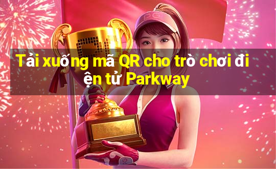 Tải xuống mã QR cho trò chơi điện tử Parkway