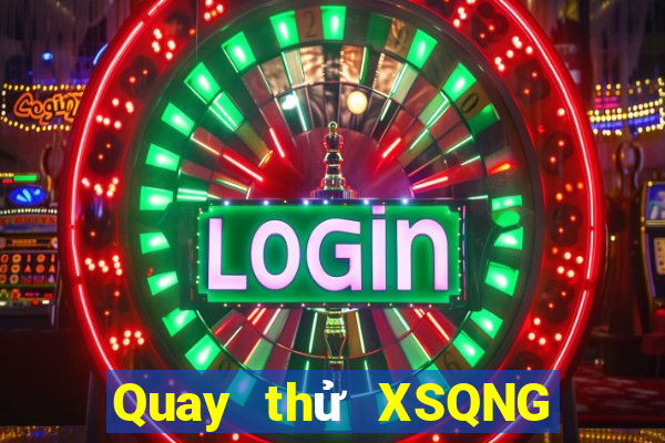 Quay thử XSQNG Thứ 3