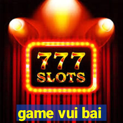 game vui bai