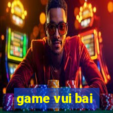 game vui bai