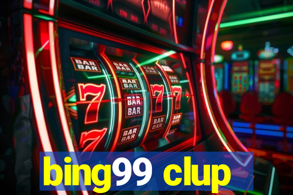 bing99 clup