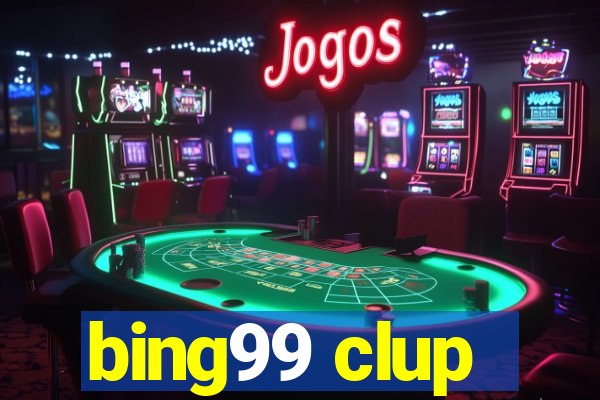 bing99 clup