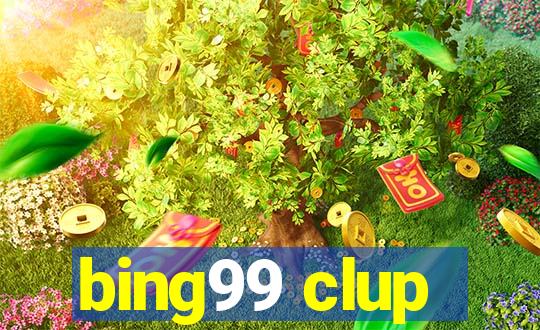 bing99 clup